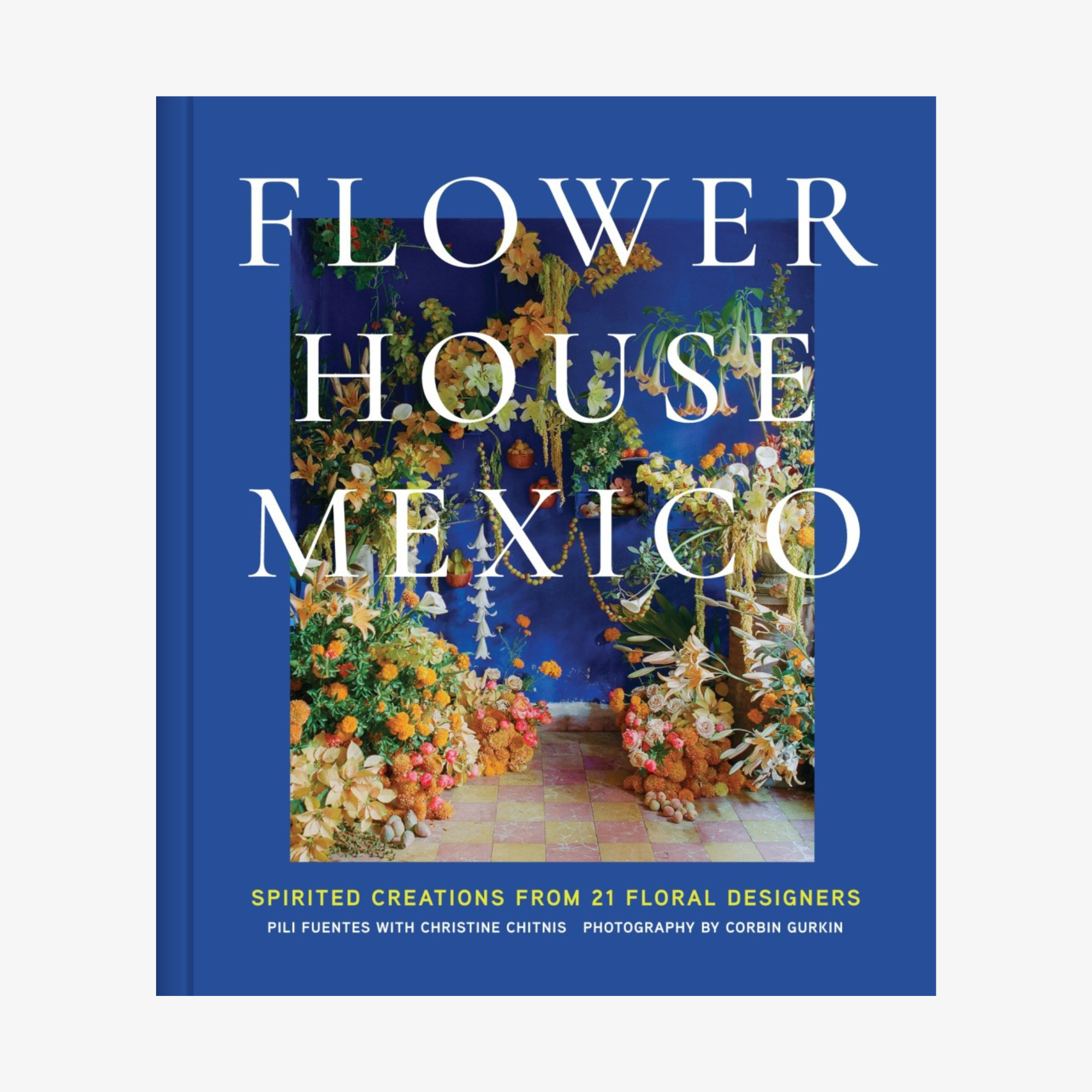 Flower House Mexico: Spirited Creations from 21 Floral Designers