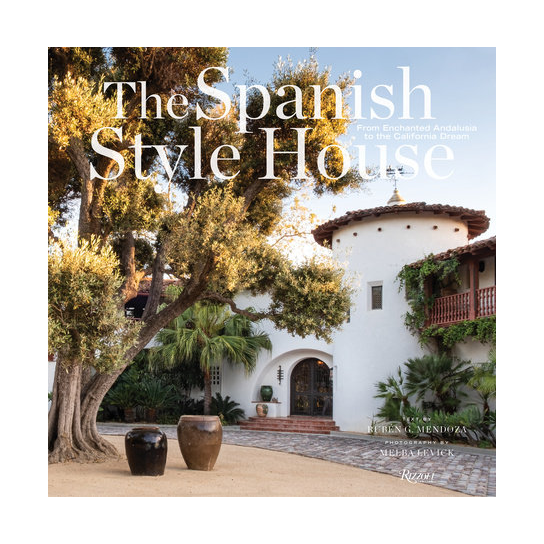 The Spanish Style House: From Enchanted Andalusia to the California Dream