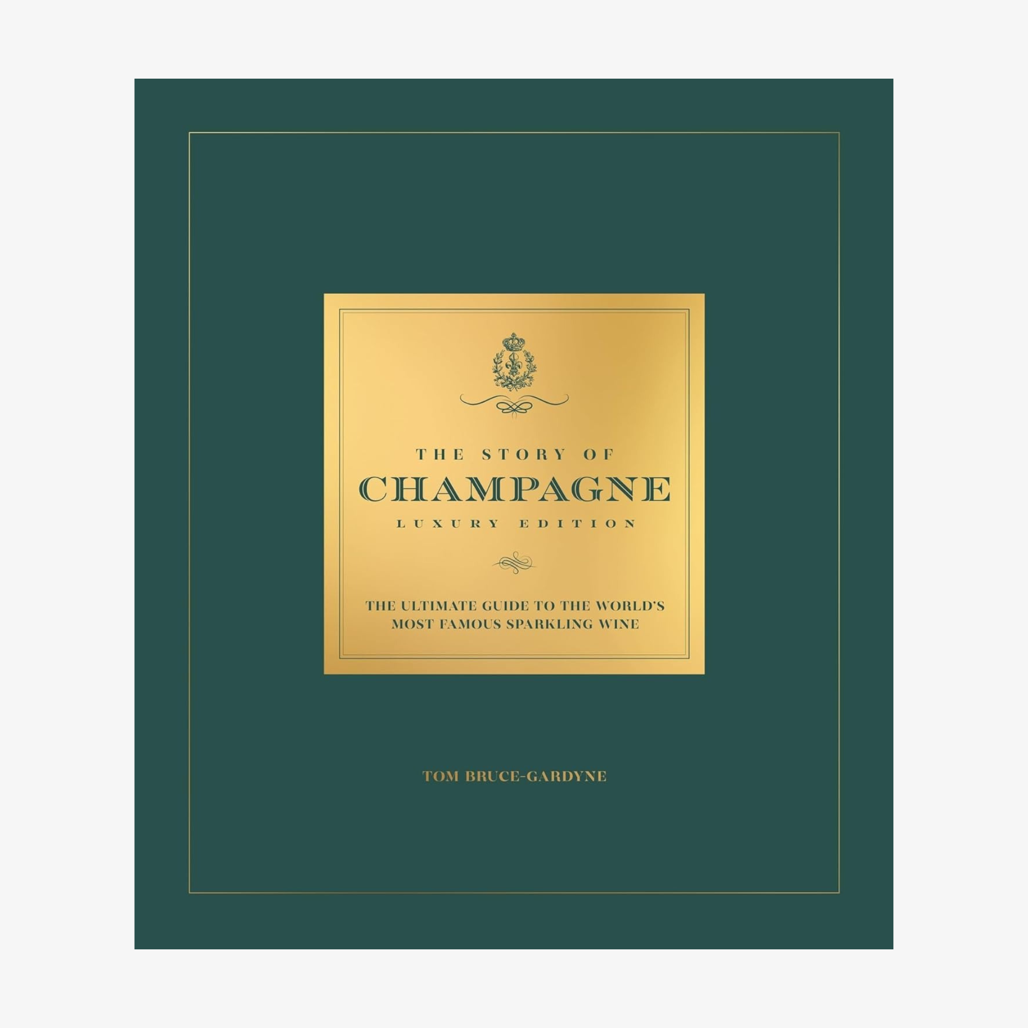 The Story of Champagne Luxury Edition: The Ultimate Guide to the World's Most Famous Sparkling Wine
