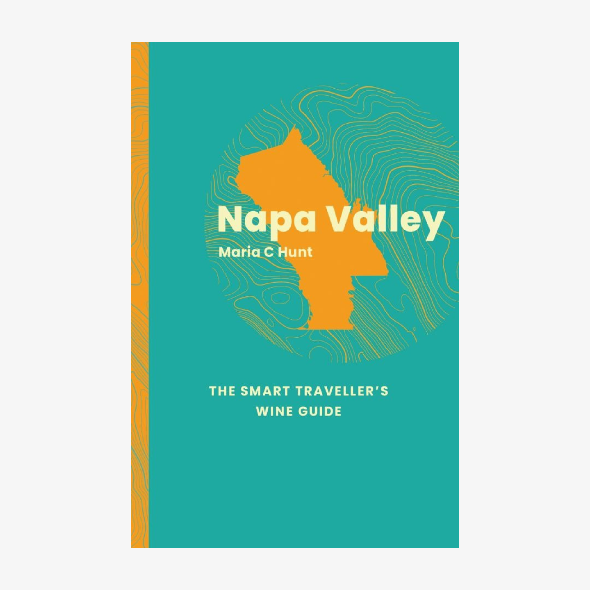 Napa Valley: The Smart Traveller's Wine Guide
