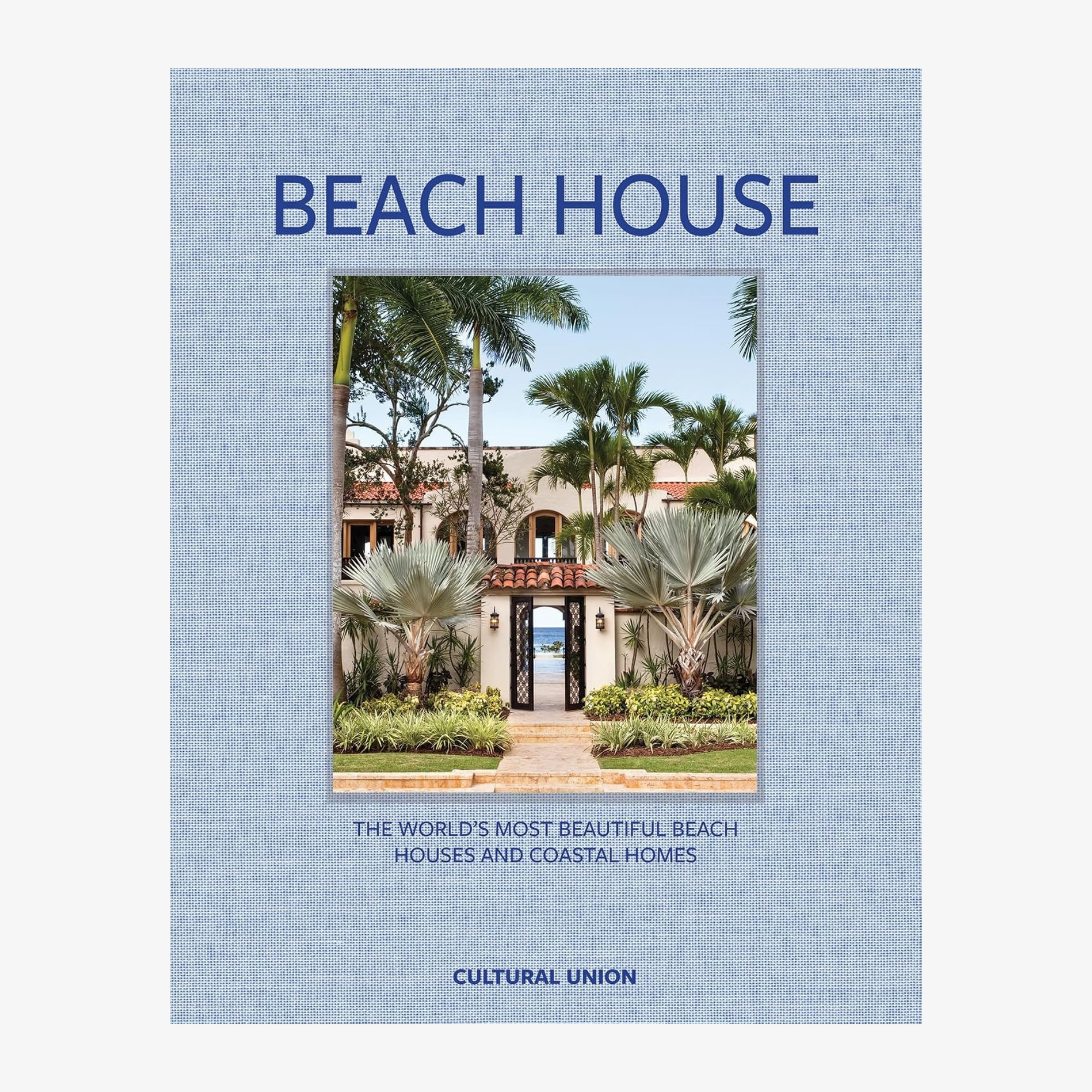 Beach House: The World’s Most Beautiful Beach Houses and Coastal Homes