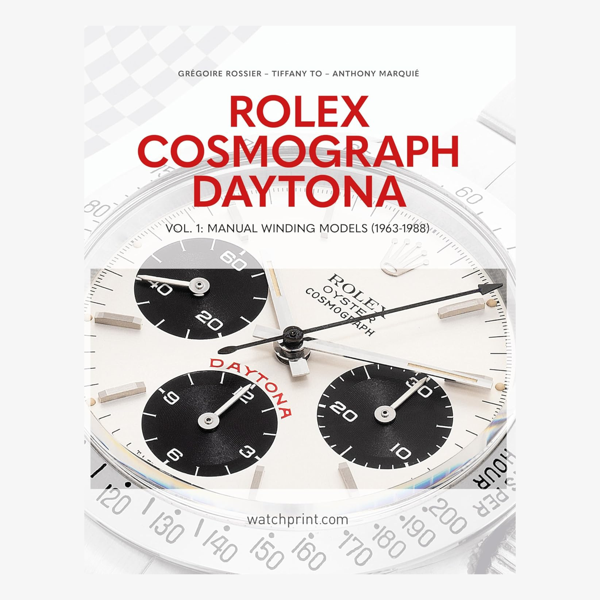Rolex Cosmograph Daytona: Vol. 1: Manual Winding Models (1963–1988)