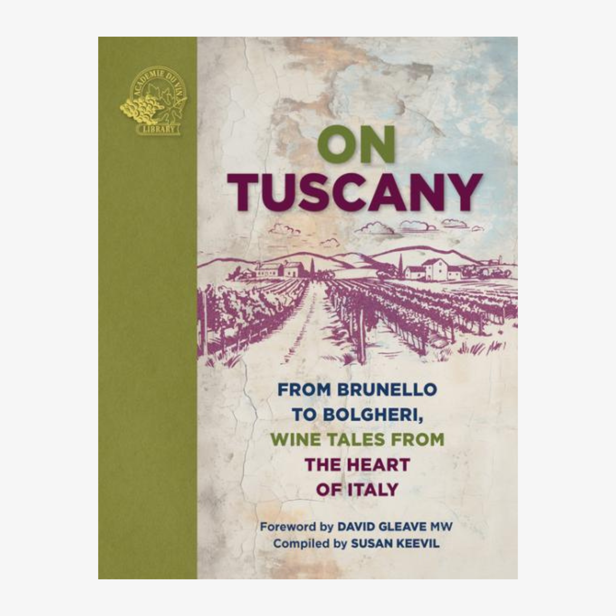 On Tuscany From Brunello to Bolgheri