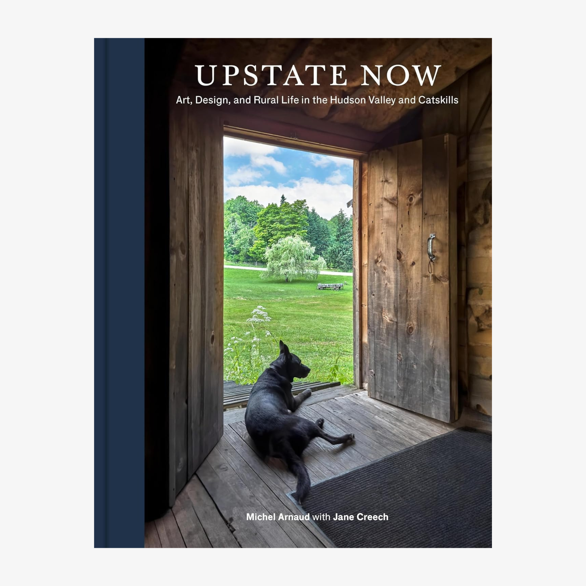Upstate Now: Art, Design, and Rural Life in the Hudson Valley and Catskills