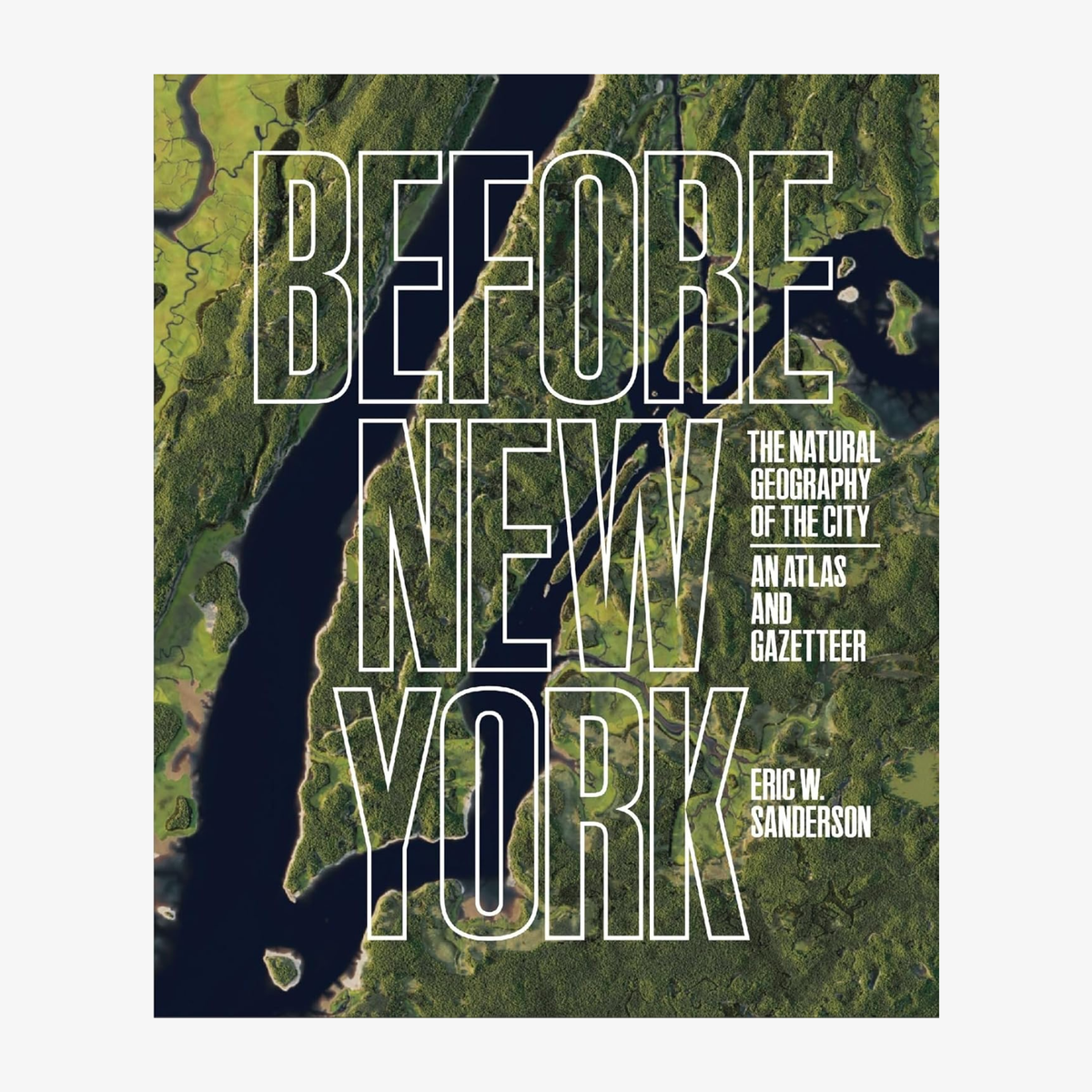 Before New York: The Natural Geography of the City: An Atlas and Gazetteer