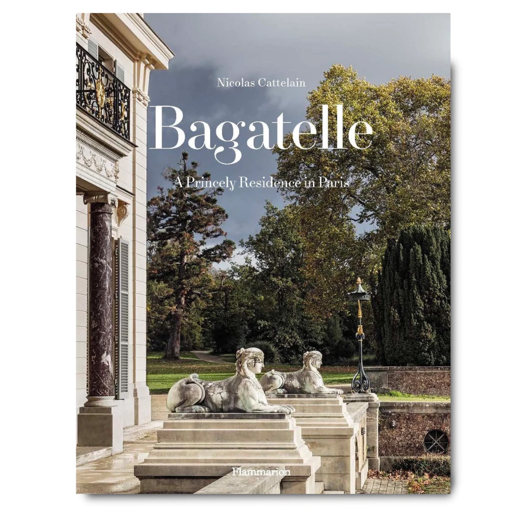 Bagatelle: A Princely Residence in Paris