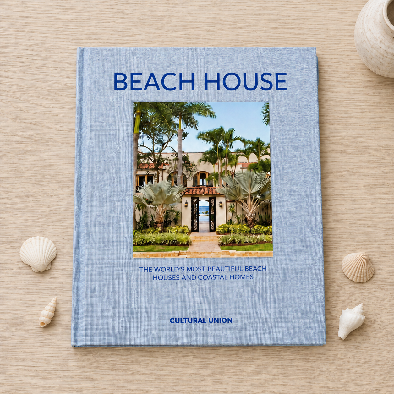 Beach House: The World’s Most Beautiful Beach Houses and Coastal Homes