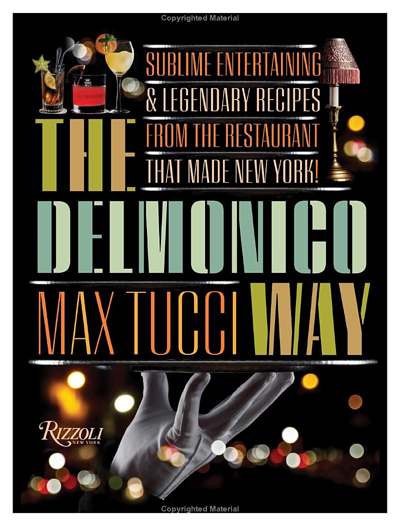 The Delmonico Way: Sublime Entertaining and Legendary Recipes from the Restaurant That Made New York Book