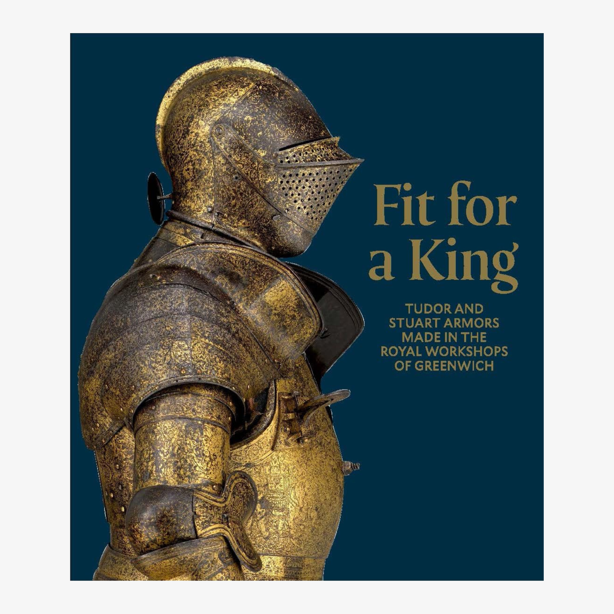Fit for a King Tudor and Stuart Armors