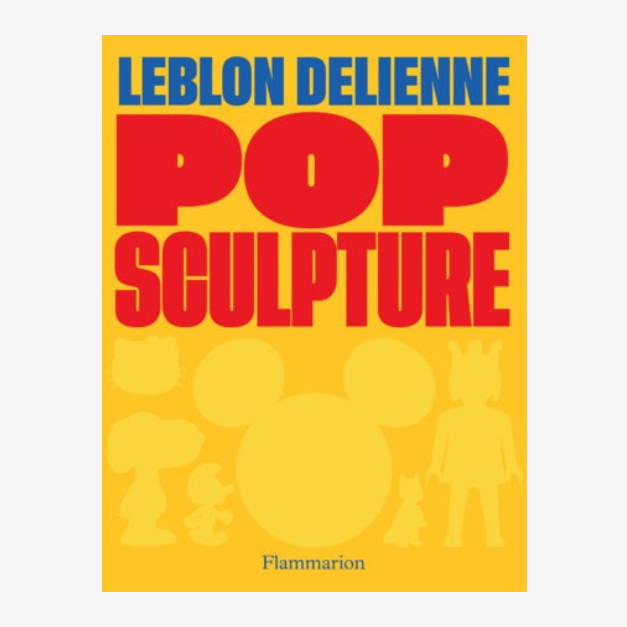 Pop Sculpture: Leblon Delienne