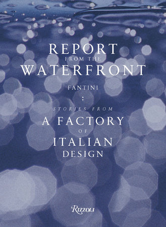Report from the Waterfront: Fantini: Stories from a Factory of Italian Design